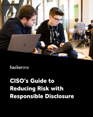 CISO's Guide to Reducing Risk with Responsible Disclosure